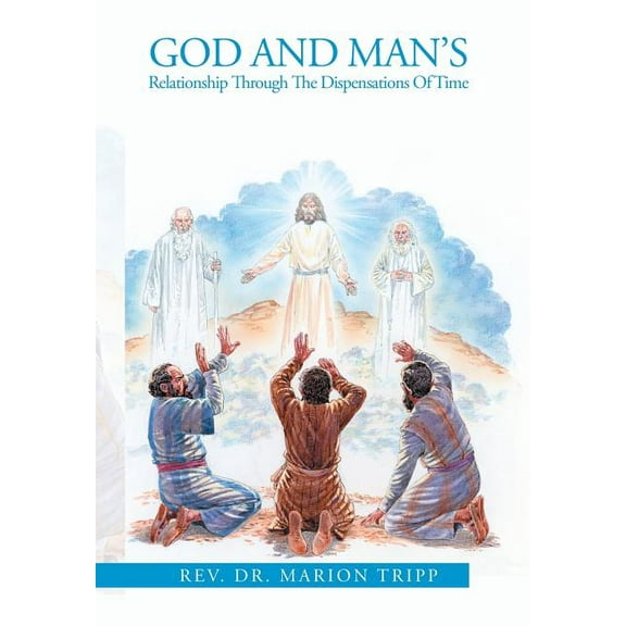 God and Man's Relationship Through The Dispensations Of Time, (Hardcover)