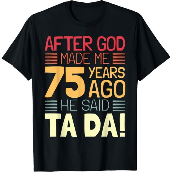 Funny 75th Birthday I God Said Ta Da! I 75 Year Old T-Shirt