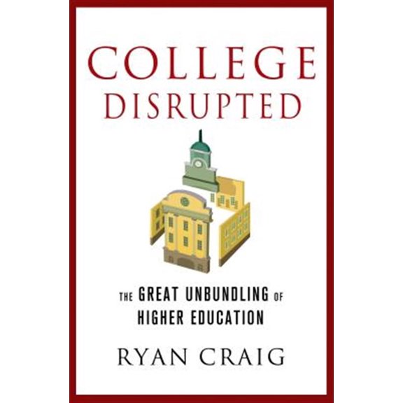 Pre-Owned College Disrupted: The Great Unbundling of Higher Education (Hardcover) 1137279699 9781137279699