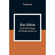 Acton Collection : Class 48; Political Philosophy, Social Philosophy, Economics, Law (Paperback)