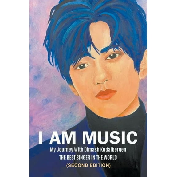 I Am Music: My Journey With Dimash Kudaibergen: THE BEST SINGER IN THE WORLD (Second Edition), (Paperback)