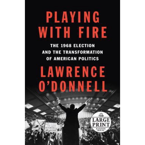 Pre-Owned Playing with Fire: The 1968 Election and the Transformation of American Politics (Paperback) 0525498834 9780525498834