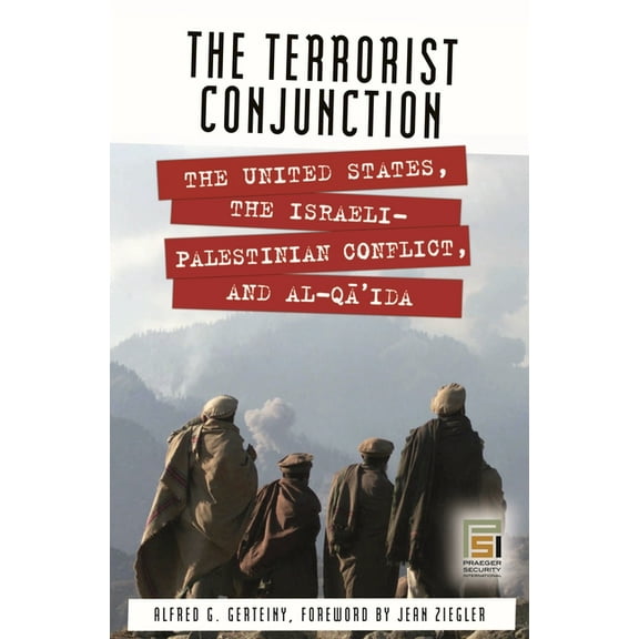 Praeger Security International The Terrorist Conjunction: The United States, the Israeli-Palestinian Conflict, and al-Qa'ida, (Hardcover)
