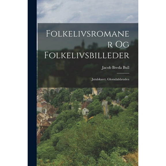 Folkelivsromaner Og Folkelivsbilleder: Jutulskaret. Glomdalsbruden (Paperback)