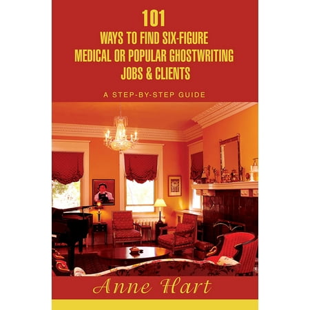 101 Ways to Find Six-Figure Medical or Popular Ghostwriting Jobs & Clients - (Best Way To Find Entry Level Jobs)