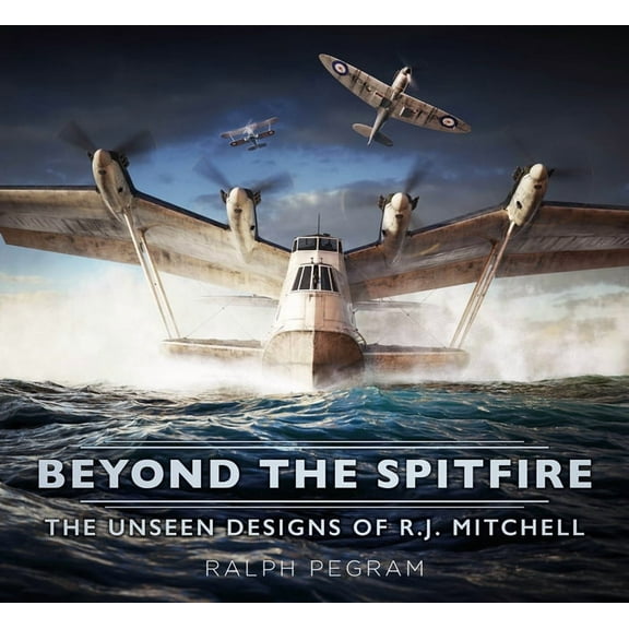 Beyond the Spitfire: The Unseen Designs of R.J. Mitchell, (Paperback)