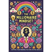 The Millionaire Mindset: Shifting Your Perspective for Lasting Wealth, (Paperback)