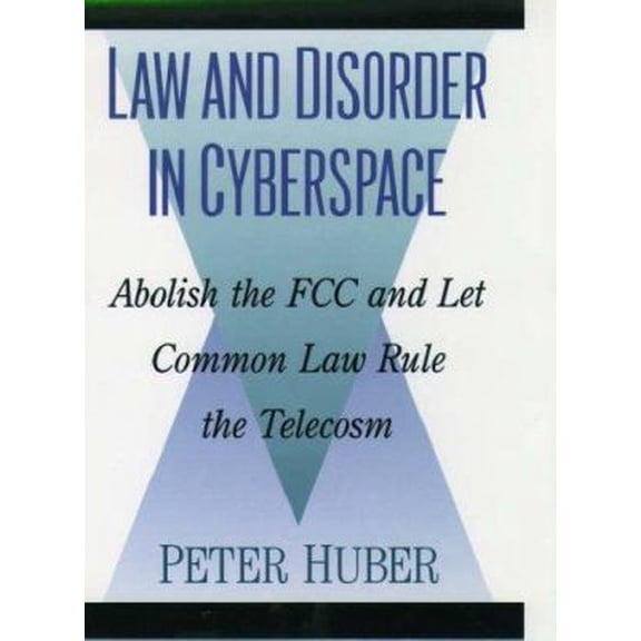 Pre-Owned Law and Disorder in Cyberspace: Abolish the FCC and Let Common Law Rule the Telecosm (Hardcover) 0195116143 9780195116144