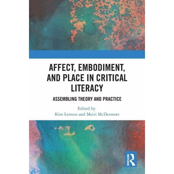 Routledge Research in Education Affect, Embodiment, and Place in Critical Literacy: Assembling Theory and Practice, (Paperback)