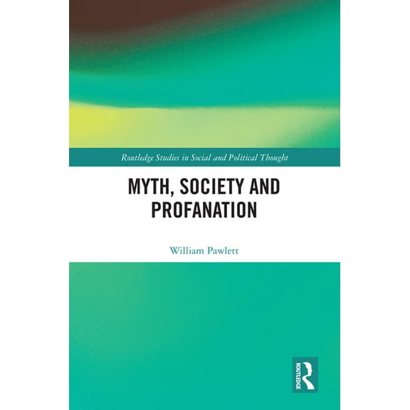 Routledge Studies in Social and Politica Myth, Society and Profanation, (Hardcover)