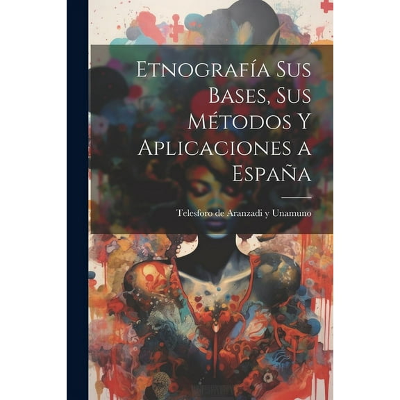 Etnografía sus bases, sus métodos y aplicaciones a España (Paperback)