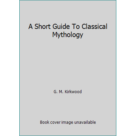 Pre-Owned A Short Guide To Classical Mythology (Paperback) 0030088658 9780030088650