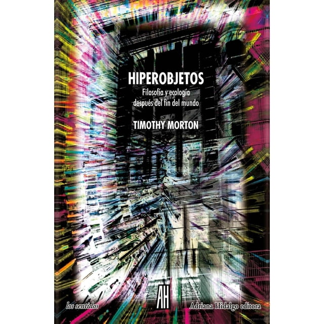 Hiperobjetos. Filosofía y ecología después del fin del mundo