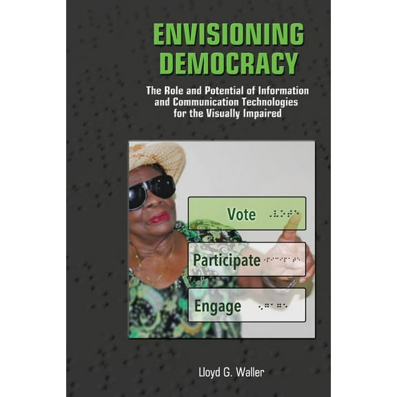 Envisioning Democracy: The Role and Potential of ICTs for the Visually Impaired