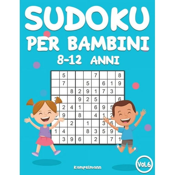 Sudoku Per Bambini 8-12 Anni Sudoku per Bambini 8-12 Anni: 200 Sudoku per Bambini dagli 8 ai 12 anni con Soluzioni - Migliora la Memoria e la Logica , Book 6, (Paperback)