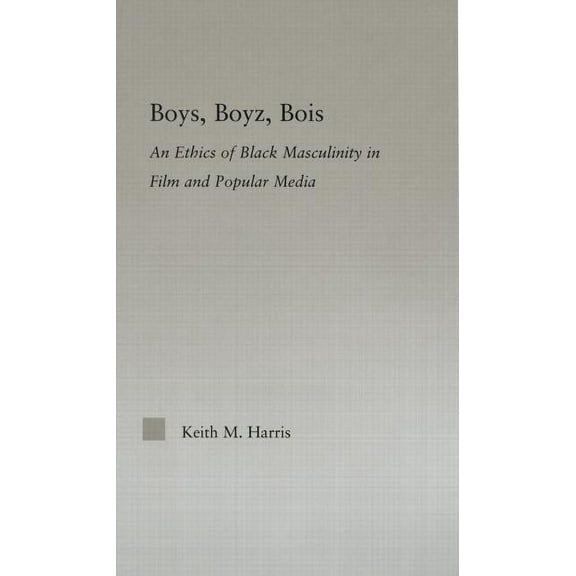 Studies in African American History and  Boys, Boyz, Bois: An Ethics of Black Masculinity in Film and Popular Media, (Hardcover)