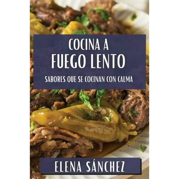 Cocina a Fuego Lento: Sabores que se Cocinan con Calma, (Paperback)