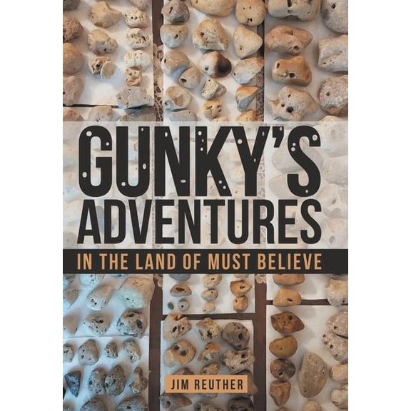 Gunky's Adventures: In the Land of Must Believe, (Hardcover)