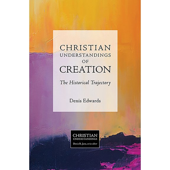 Christian Understandings: Christian Understandings of Creation: The Historical Trajectory (Paperback)