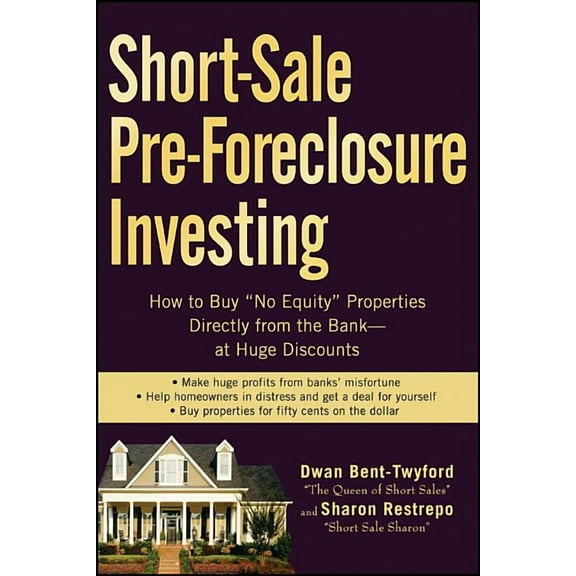 Short-Sale Pre Foreclosure Investing: How to Buy "No-Equity" Properties Directly from the Bank-- at Huge Discounts