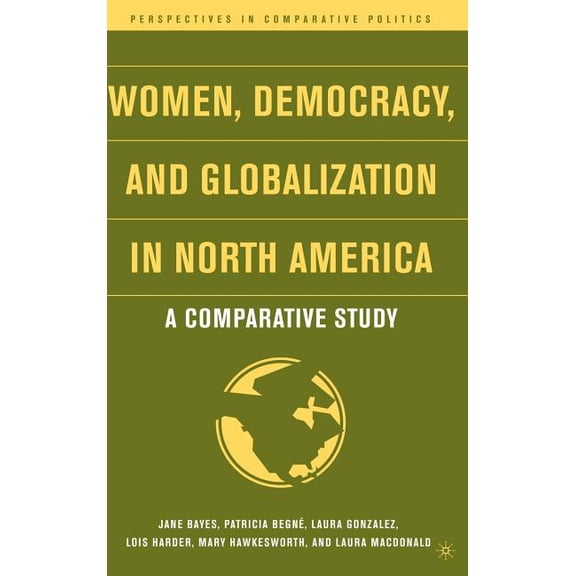 Perspectives in Comparative Politics Women, Democracy, and Globalization in North America: A Comparative Study, (Hardcover)
