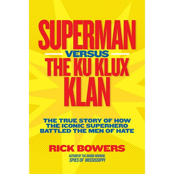 Superman Versus the Ku Klux Klan : The True Story of How the Iconic Superhero Battled the Men of Hate (Hardcover)