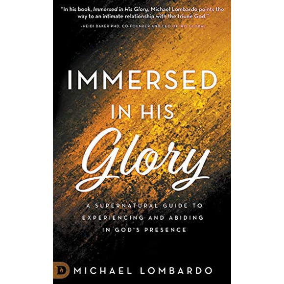 Immersed in His Glory: A Supernatural Guide to Experiencing and Abiding in God's Presence