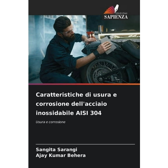 Caratteristiche di usura e corrosione dell'acciaio inossidabile AISI 304, (Paperback)