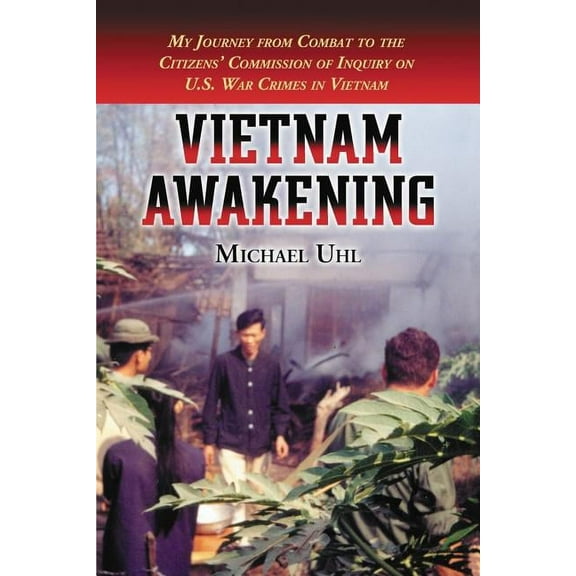 Vietnam Awakening: My Journey from Combat to the Citizens' Commission of Inquiry on U.S. War Crimes in Vietnam (Paperback)