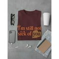 thumbnail image 3 of I'm Still Not Sick Of You T-Shirt Men -Smartprints Designs, Male x-Large, 3 of 4