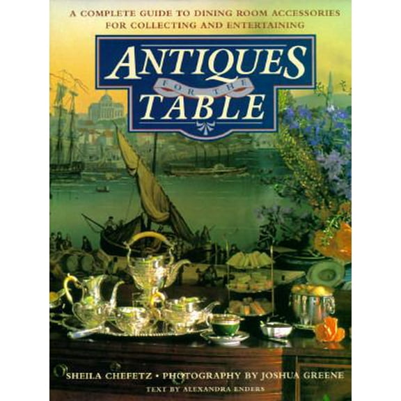Pre-Owned Antiques for the Table: A Complete Guide to Dining Room Accessories for Collecting and Entertaining (Hardcover) 0670840572 9780670840571