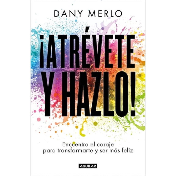 ¡Atrévete Y Hazlo! Encuentra El Coraje Para Transformarte Y Ser Más Feliz / Dare to Just Do It! (Paperback)