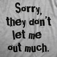 thumbnail image 2 of Mens Sorry They Dont Let Me Out Much T Shirt Funny Crazy Anti Social Joke Tee for Guys Graphic Tees, 2 of 7