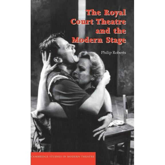 Cambridge Studies in Modern Theatre The Royal Court Theatre and the Modern Stage, (Hardcover)