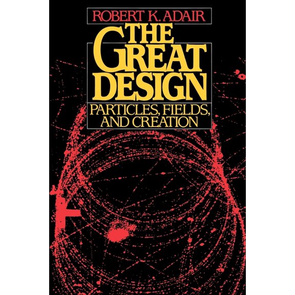 The Great Design: Particles, Fields, and Creation, (Paperback)