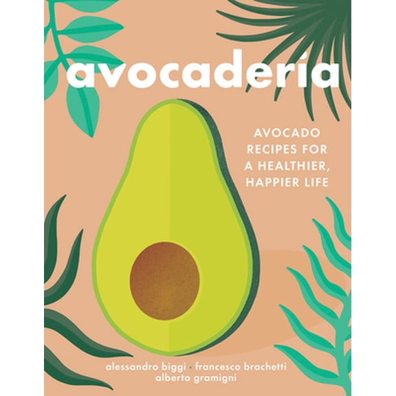 Pre-Owned Avocaderia: Avocado Recipes for a Healthier, Happier Life (Hardcover) 1328497933 9781328497932
