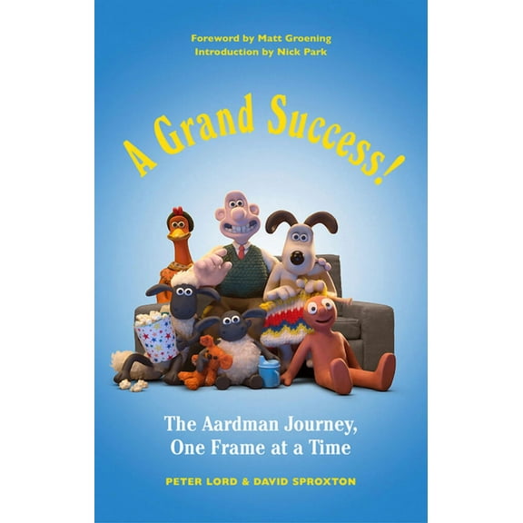 A Grand Success! : The Aardman Journey, One Frame at a Time (Hardcover)