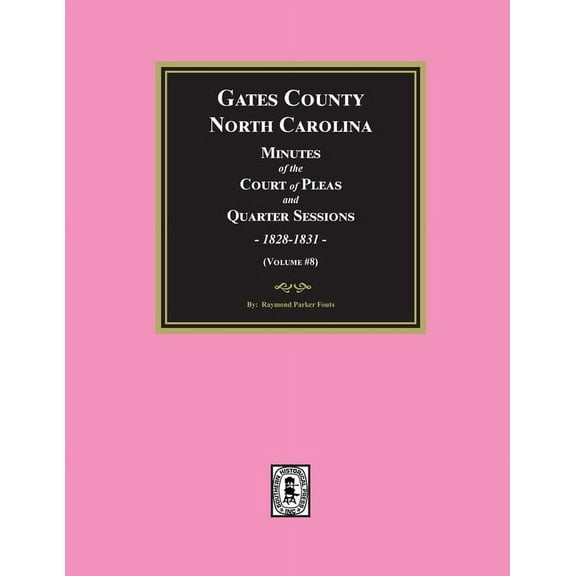 Gates County, North Carolina Minutes of the Court of Pleas and Quarter Sessions, 1828-1831. (Volume #8), (Paperback)