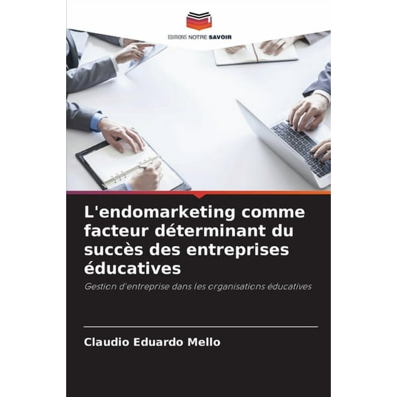 L'endomarketing comme facteur déterminant du succès des entreprises éducatives, (Paperback)
