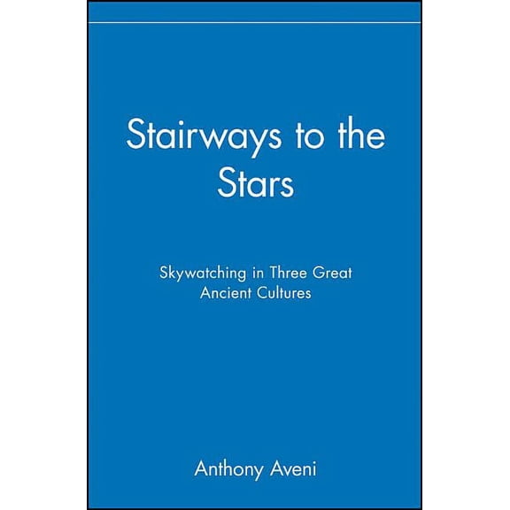 Stairways to the Stars: Skywatching in Three Great Ancient Cultures, (Paperback)