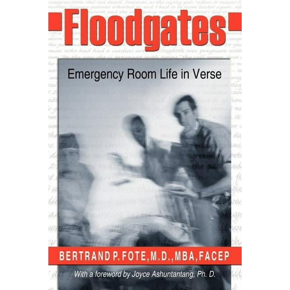 Floodgates: Emergency Room Life in Verse (Paperback) by Bertrand P Fote