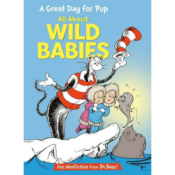Cat in the Hat's Learning Library A Great Day for Pup: All about Wild Babies, (Hardcover)
