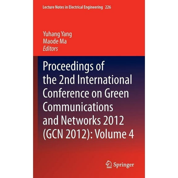 Lecture Notes in Electrical Engineering Proceedings of the 2nd International Conference on Green Communications and Networks 2012 (Gcn 2012): Volume 4, Book 226, (Hardcover)