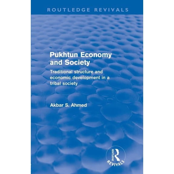 Routledge Revivals Pukhtun Economy and Society (Routledge Revivals): Traditional Structure and Economic Development in a Tribal Society, (Paperback)