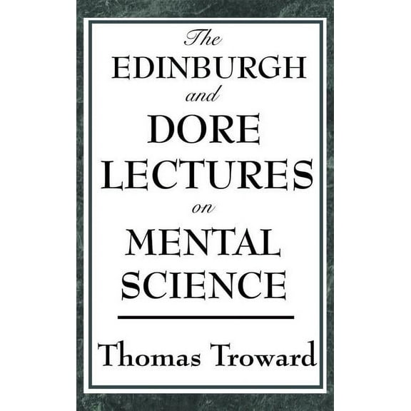 The Edinburgh and Dore Lectures on Mental Science: A Foundational Study of Mental Causation and the Laws of Thought, (Hardcover)
