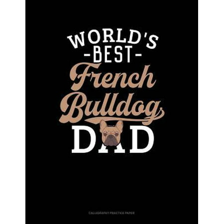 World's Best French Bulldog Dad: Calligraphy Practice Paper