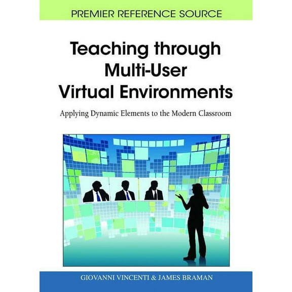 Premier Reference Source Teaching through Multi-User Virtual Environments: Applying Dynamic Elements to the Modern Classroom, (Hardcover)