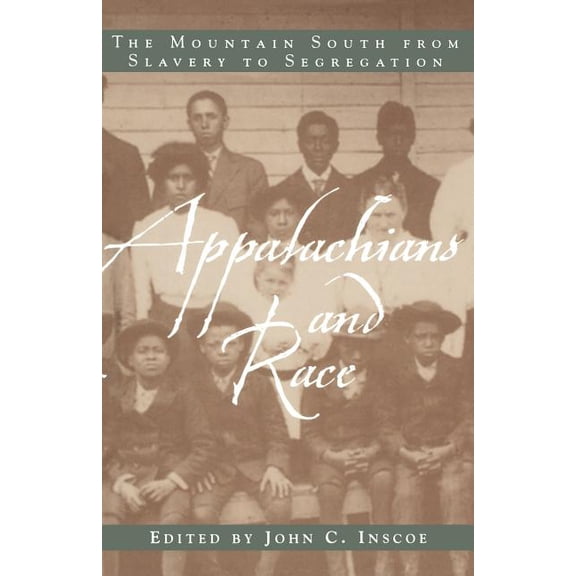 Appalachians and Race: The Mountain South from Slavery to Segregation, (Paperback)