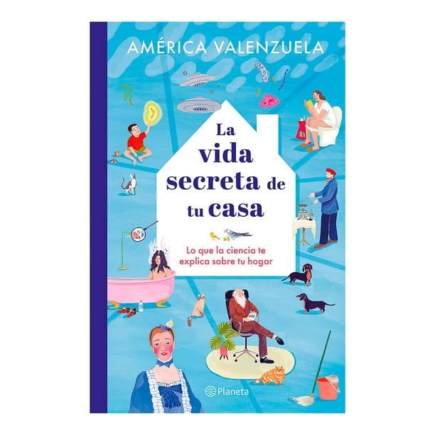 Libro La Vida Secreta De Tu Casa Tapa Blanda, Autor America Valenzuela, Editorial Planeta Mexico