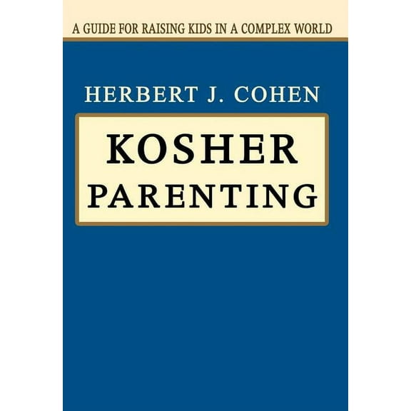Kosher Parenting : A Guide for Raising Kids in a Complex World (Hardcover)